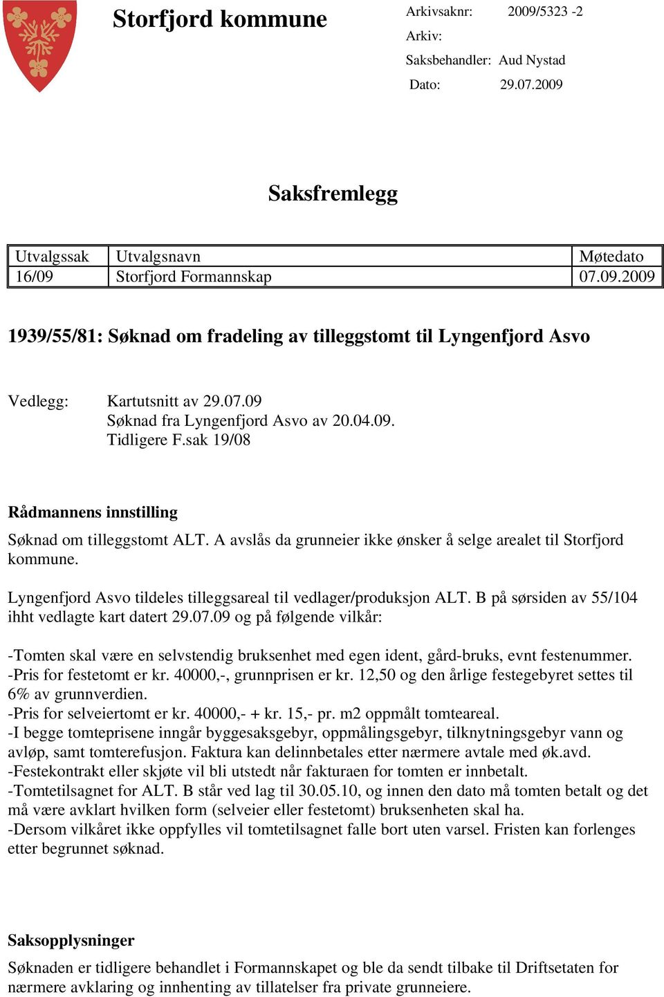 Lyngenfjord Asvo tildeles tilleggsareal til vedlager/produksjon ALT. B på sørsiden av 55/104 ihht vedlagte kart datert 29.07.