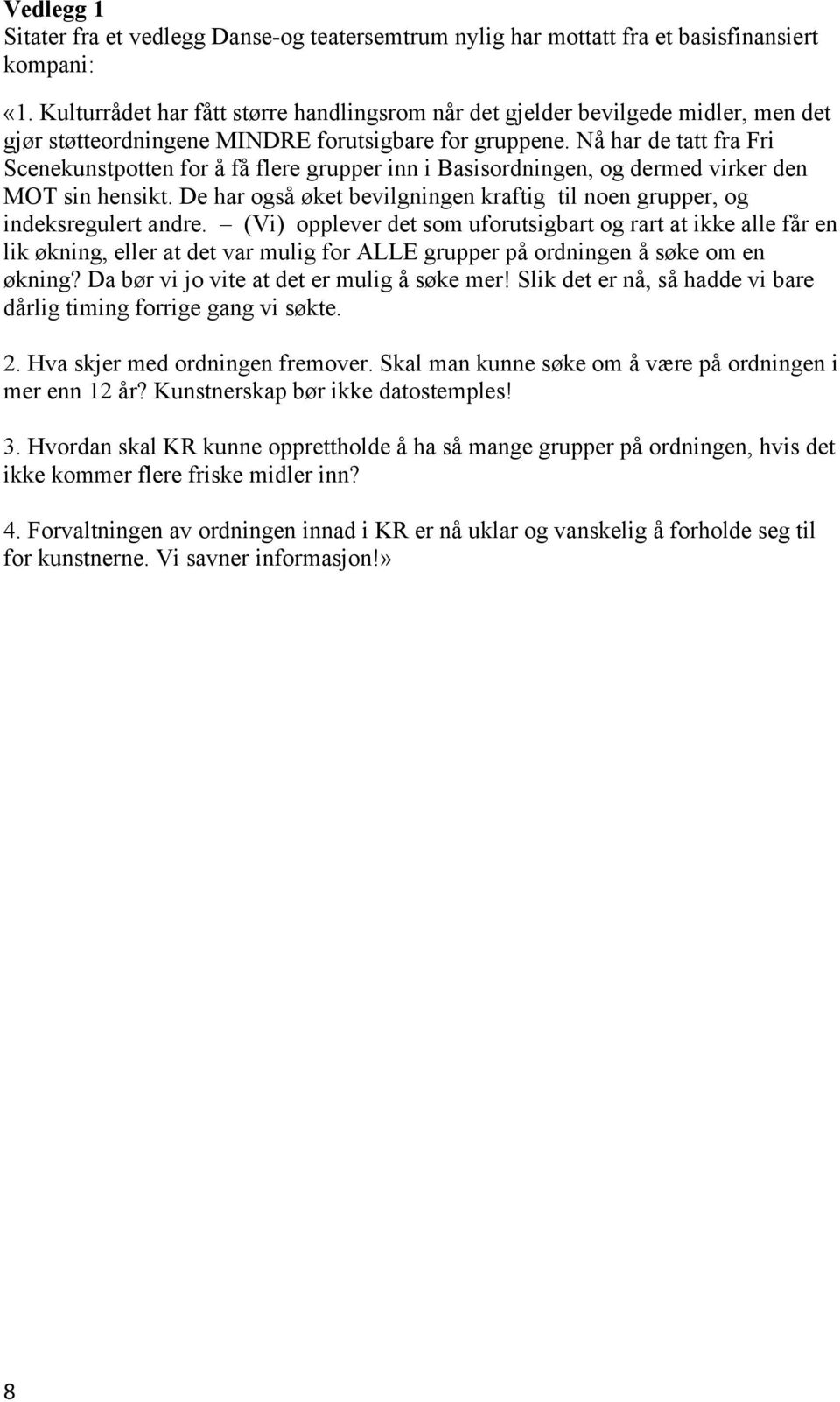 Nå har de tatt fra Fri Scenekunstpotten for å få flere grupper inn i Basisordningen, og dermed virker den MOT sin hensikt.