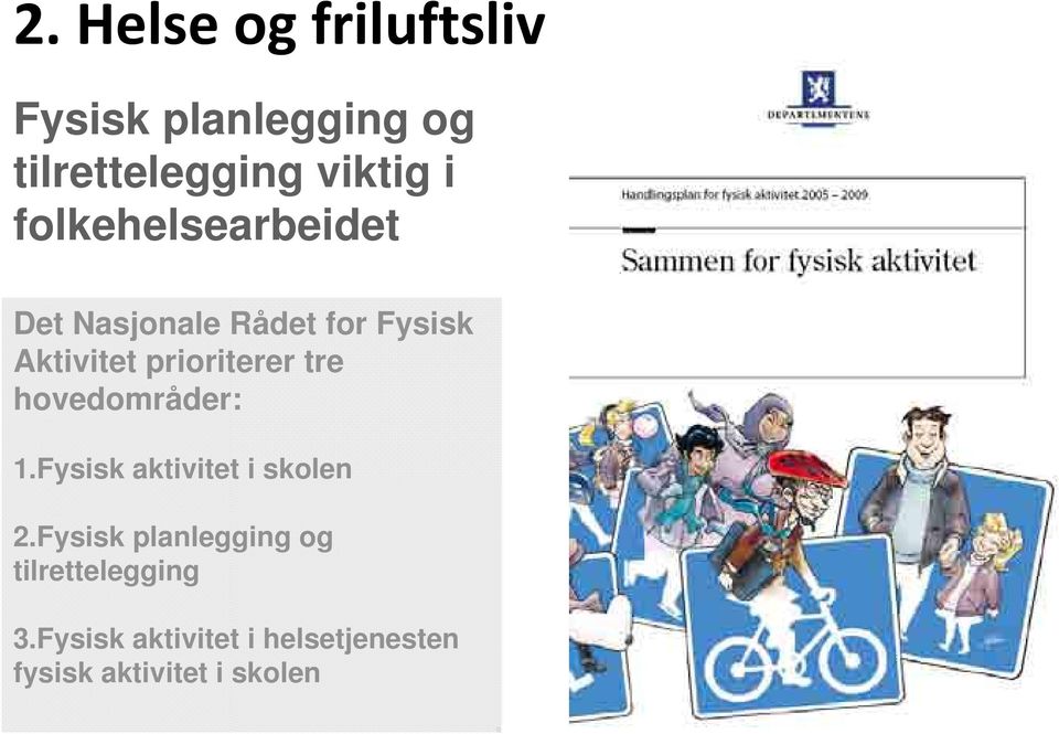 tre hovedområder: 1.Fysisk aktivitet i skolen 2.