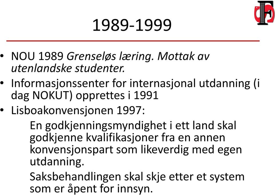 Lisboakonvensjonen 1997: En godkjenningsmyndighet i ett land skal godkjenne kvalifikasjoner