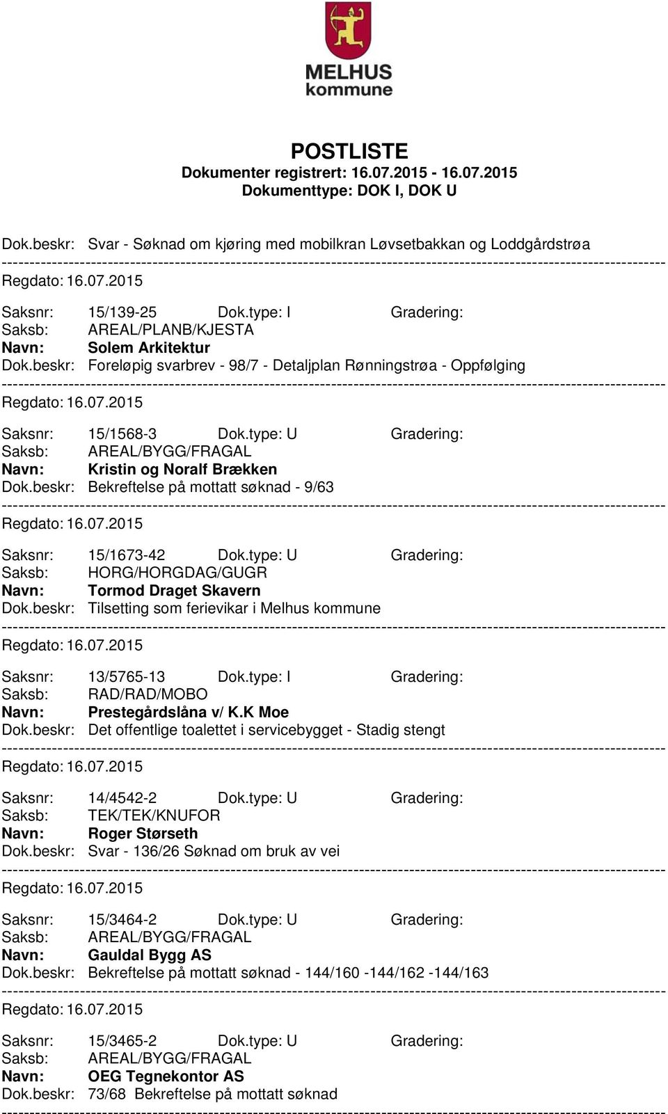 beskr: Bekreftelse på mottatt søknad - 9/63 Saksnr: 15/1673-42 Dok.type: U Gradering: Saksb: HORG/HORGDAG/GUGR Navn: Tormod Draget Skavern Dok.