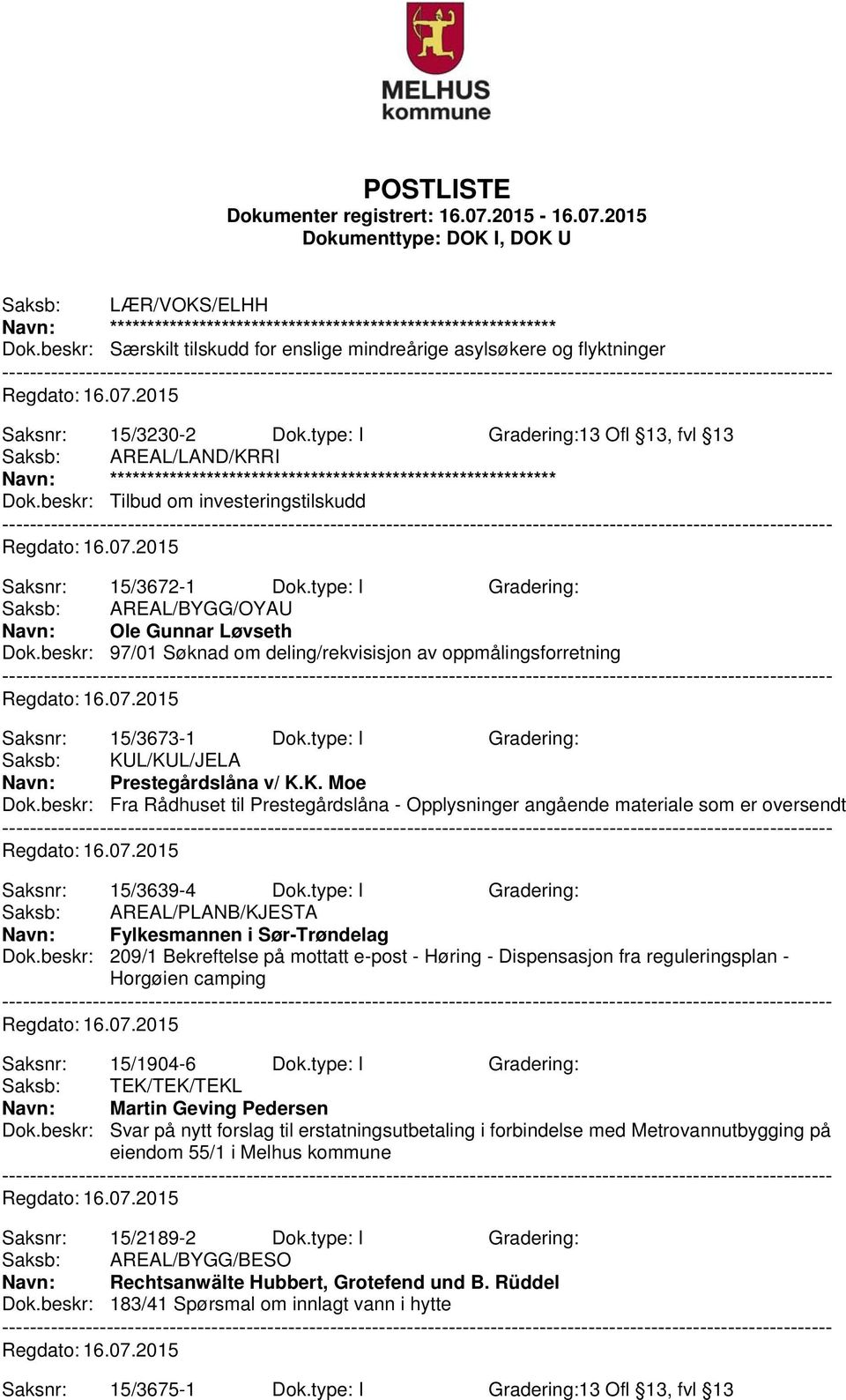 beskr: 97/01 Søknad om deling/rekvisisjon av oppmålingsforretning Saksnr: 15/3673-1 Dok.type: I Gradering: Saksb: KUL/KUL/JELA Navn: Prestegårdslåna v/ K.K. Moe Dok.