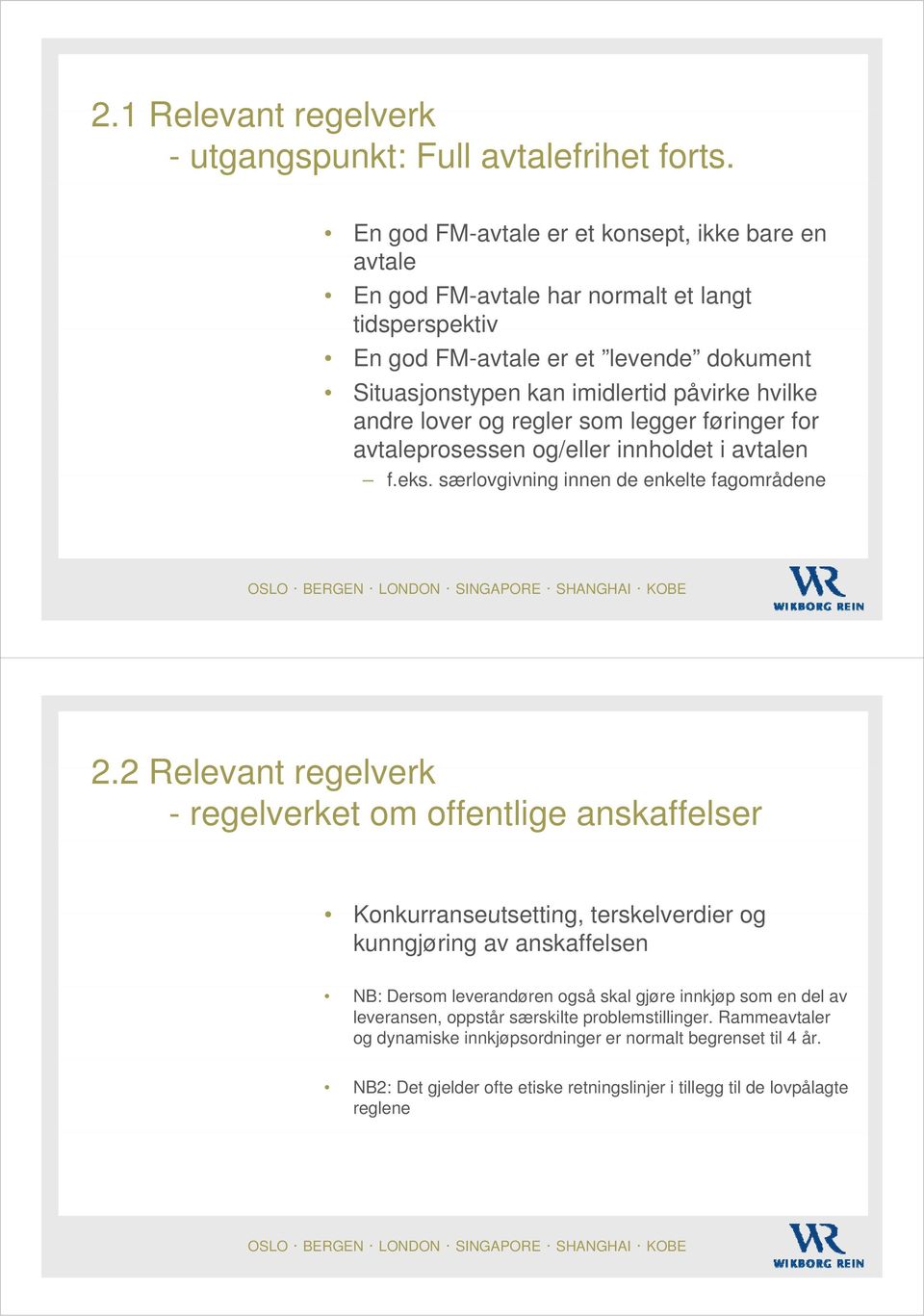 lover og regler som legger føringer for avtaleprosessen og/eller innholdet i avtalen f.eks. særlovgivning i innen de enkelte fagområdene 2.