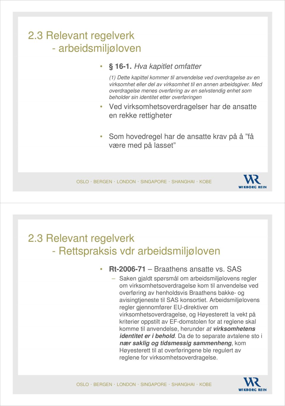 krav på å få være med på lasset 2.3 Relevant regelverk - Rettspraksis vdr arbeidsmiljøloven Rt-2006-71 Braathens ansatte vs.