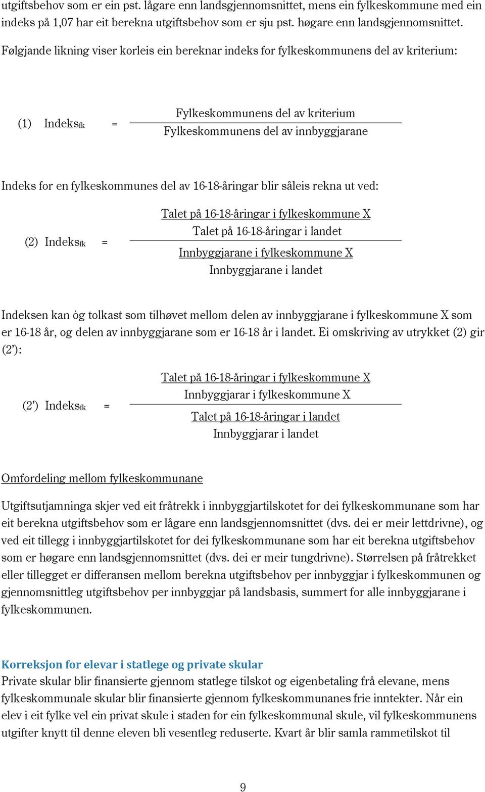 16-18-åringar blir såleis rekna ut ved: (2) fk = Talet på 16-18-åringar i fylkeskommune X Talet på 16-18-åringar i landet Innbyggjarane i fylkeskommune X Innbyggjarane i landet en kan òg tolkast som