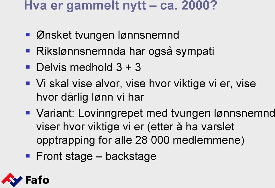 skal vise alvor, vise hvor viktige vi er, vise hvor dårlig lønn vi har Variant: