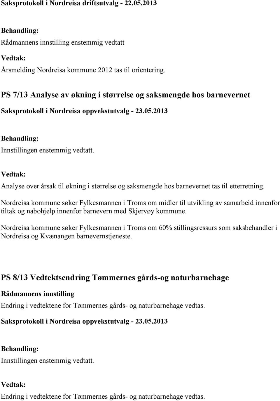 Nordreisa kommune søker Fylkesmannen i Troms om midler til utvikling av samarbeid innenfor tiltak og nabohjelp innenfor barnevern med Skjervøy kommune.