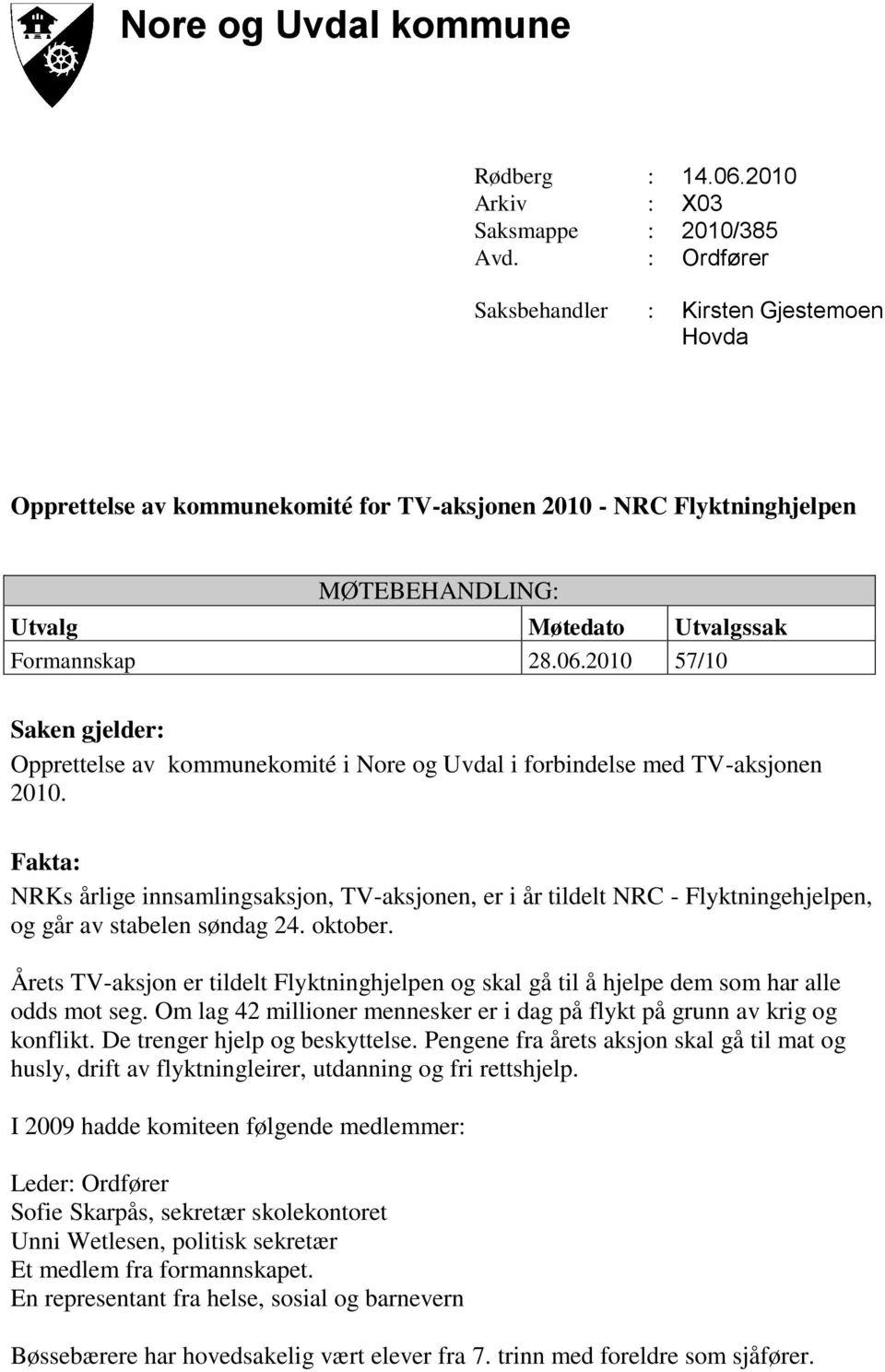 2010 57/10 Saken gjelder: Opprettelse av kommunekomité i Nore og Uvdal i forbindelse med TV-aksjonen 2010.