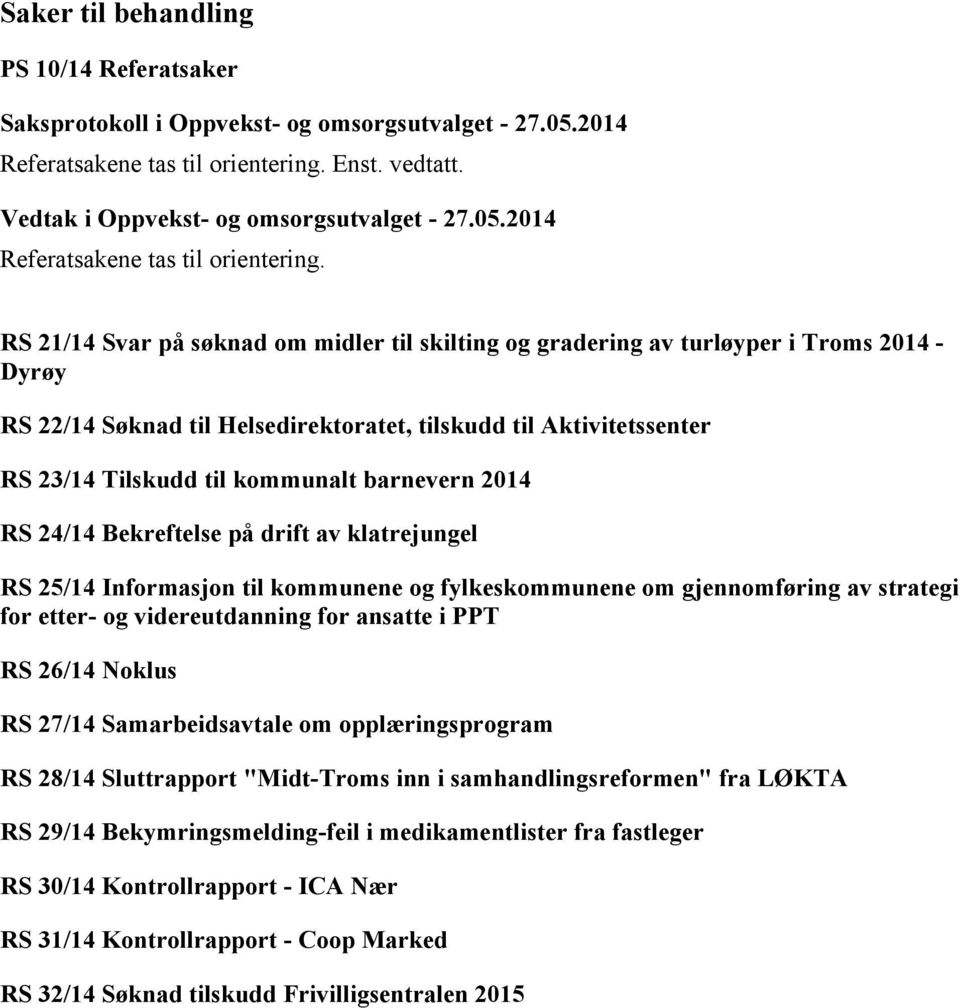 RS 21/14 Svar på søknad om midler til skilting og gradering av turløyper i Troms 2014 - Dyrøy RS 22/14 Søknad til Helsedirektoratet, tilskudd til Aktivitetssenter RS 23/14 Tilskudd til kommunalt