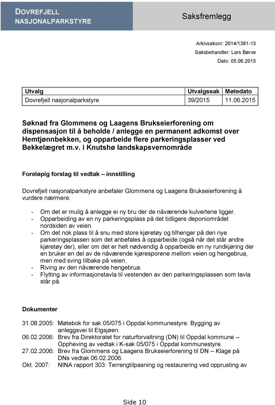2015 Søknad fra Glommens og Laagens Brukseierforening om dispensasjon til å beholde / anlegge en permanent adkomst ove