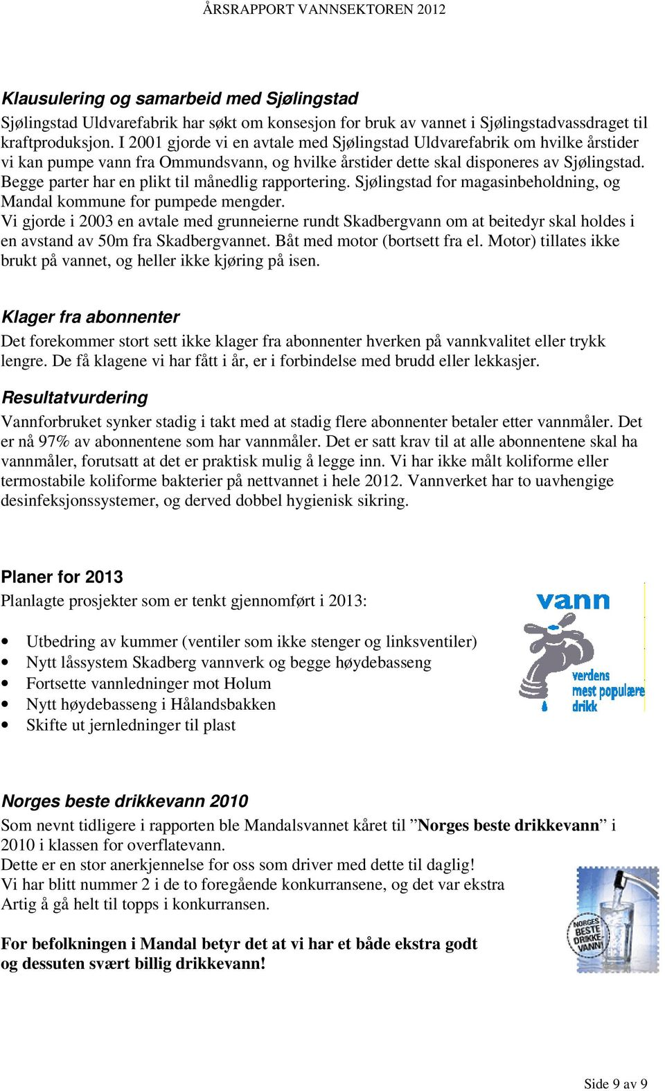 Begge parter har en plikt til månedlig rapportering. Sjølingstad for magasinbeholdning, og Mandal kommune for pumpede mengder.