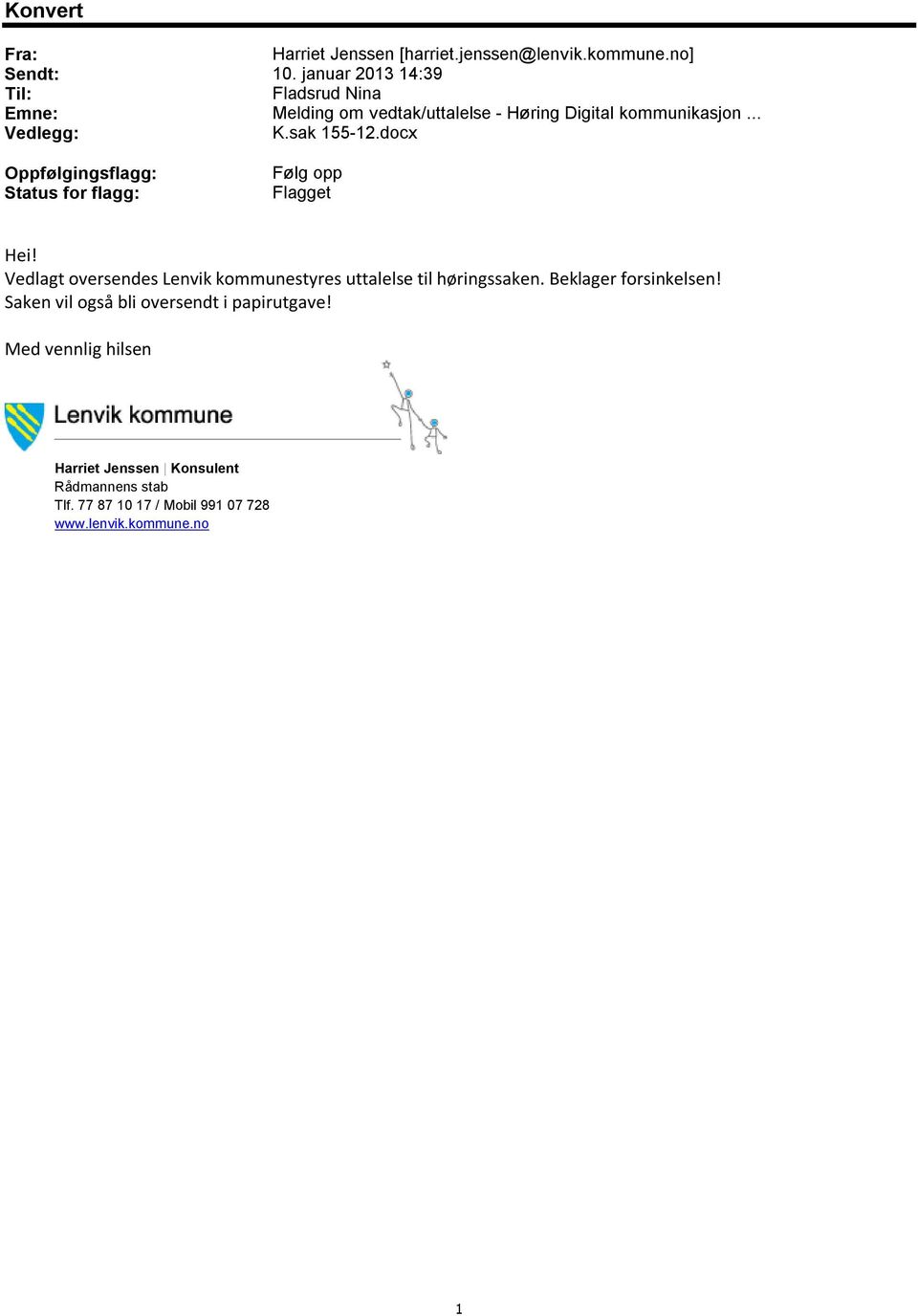 docx Oppfølgingsflagg: Status for flagg: Følg opp Flagget Hei! Vedlagt oversendes Lenvik kommunestyres uttalelse til høringssaken.