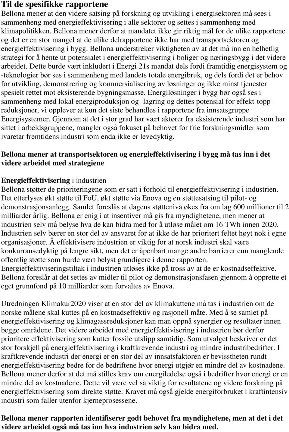 Bellona mener derfor at mandatet ikke gir riktig mål for de ulike rapportene og det er en stor mangel at de ulike delrapportene ikke har med transportsektoren og energieffektivisering i bygg.