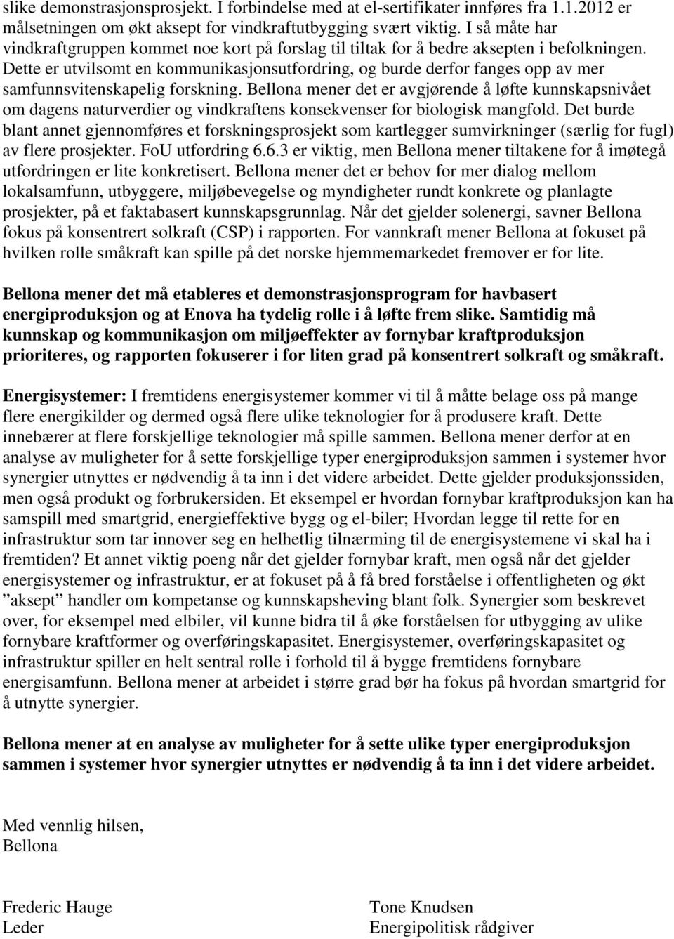 Dette er utvilsomt en kommunikasjonsutfordring, og burde derfor fanges opp av mer samfunnsvitenskapelig forskning.