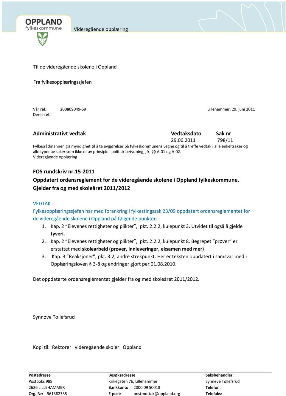 jfr. A-01 og A-02. Videregående opplæring FOS rundskriv nr.15-2011 Oppdatert ordensreglement for de videregående ne i Oppland fylkeskommune.