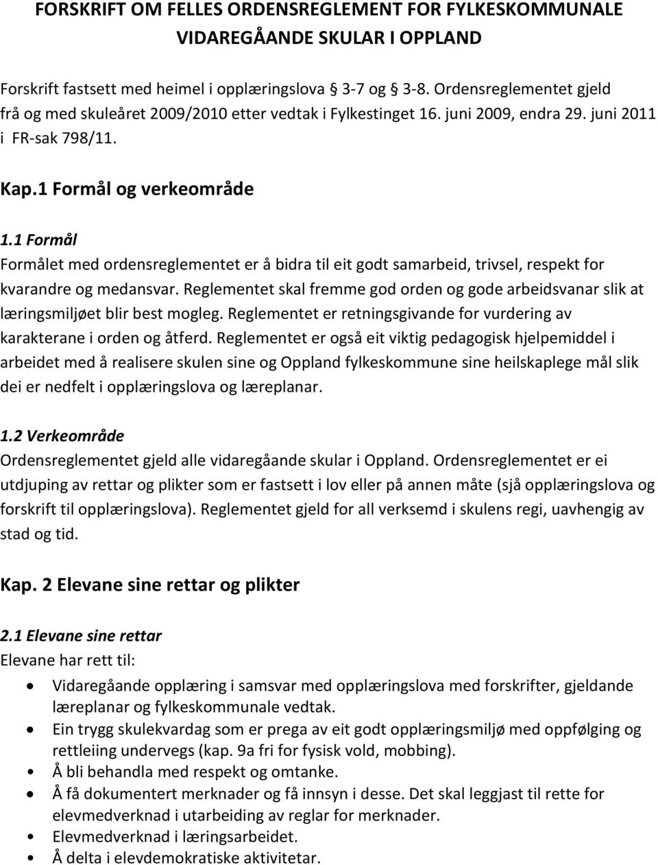 1 Formål Formålet med ordensreglementet er å bidra til eit godt samarbeid, trivsel, respekt for kvarandre og medansvar.