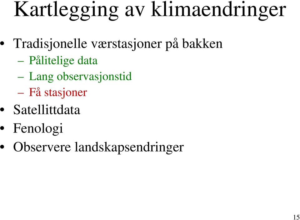 Pålitelige data Lang observasjonstid Få