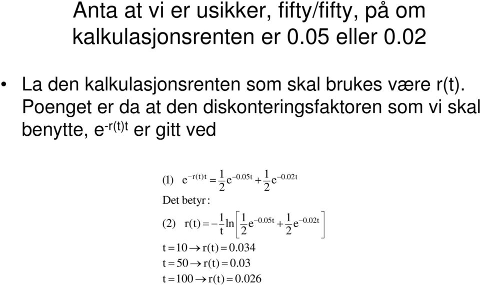 Poenget er da at den diskonteringsfaktoren som vi skal benytte, e -r(t)t er gitt ved 1 1