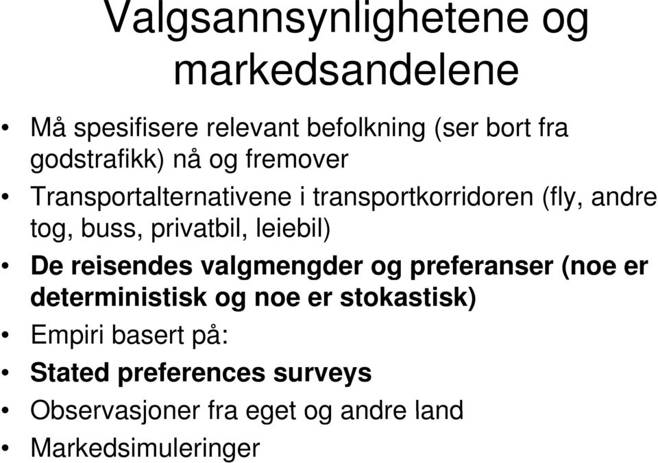 buss, privatbil, leiebil) De reisendes valgmengder og preferanser (noe er deterministisk og noe er