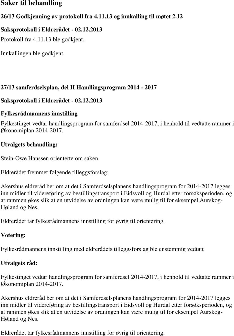 2014-2017. Utvalgets behandling: Stein-Owe Hanssen orienterte om saken.