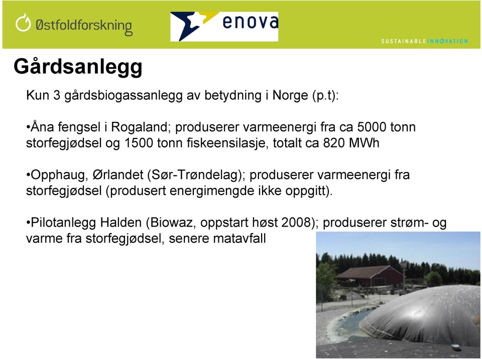 fiskeensilasje, totalt ca 820 MWh Opphaug, Ørlandet (Sør-Trøndelag); produserer varmeenergi fra