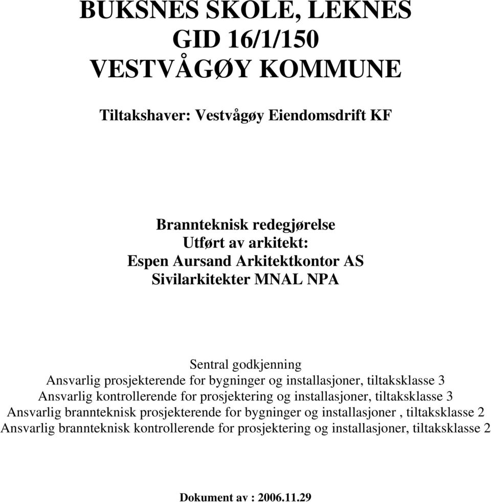 Ansvarlig kontrollerende for prosjektering og installasjoner, tiltaksklasse 3 Ansvarlig brannteknisk prosjekterende for bygninger og