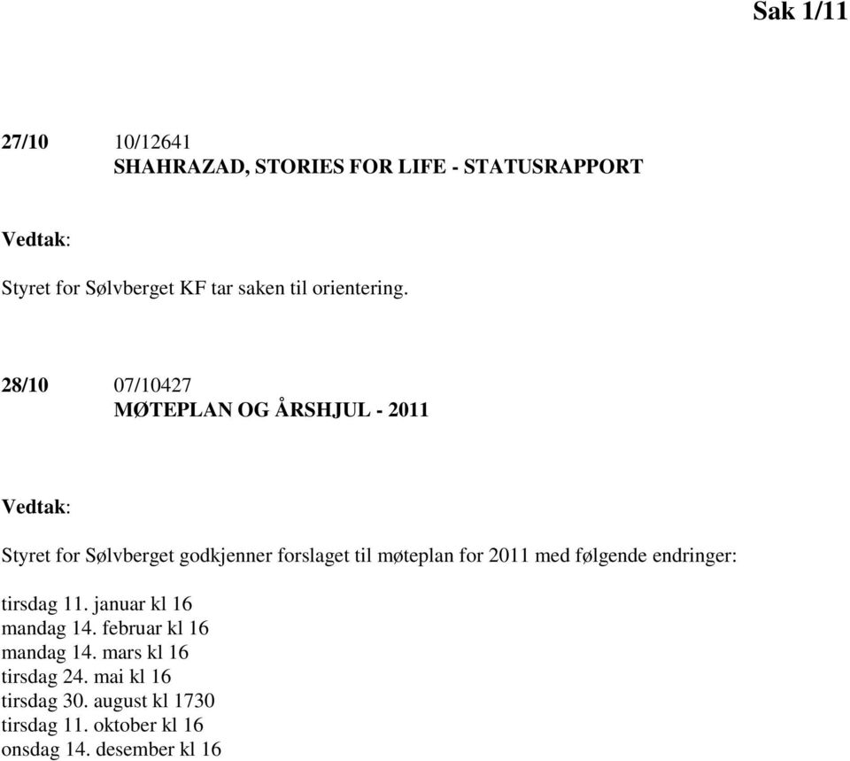 28/10 07/10427 MØTEPLAN OG ÅRSHJUL - 2011 Vedtak: Styret for Sølvberget godkjenner forslaget til møteplan for
