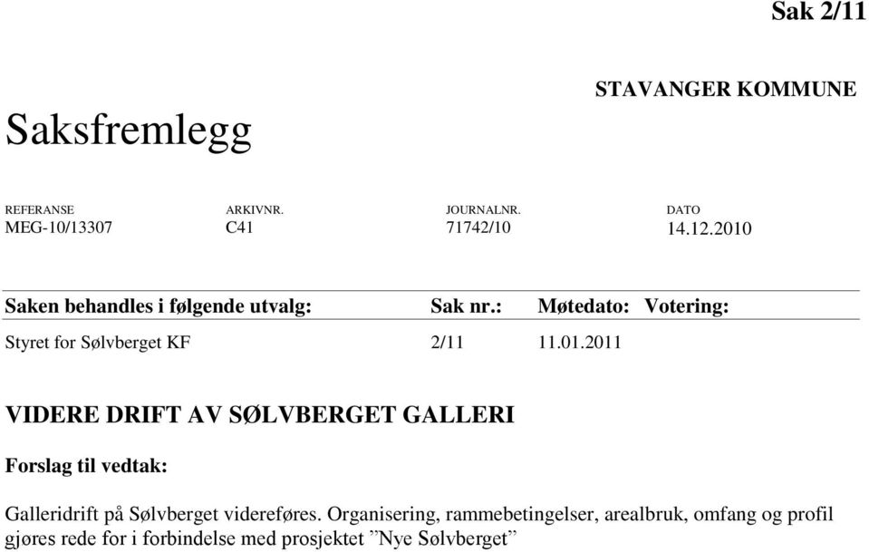 Organisering, rammebetingelser, arealbruk, omfang og profil gjøres rede for i forbindelse med prosjektet