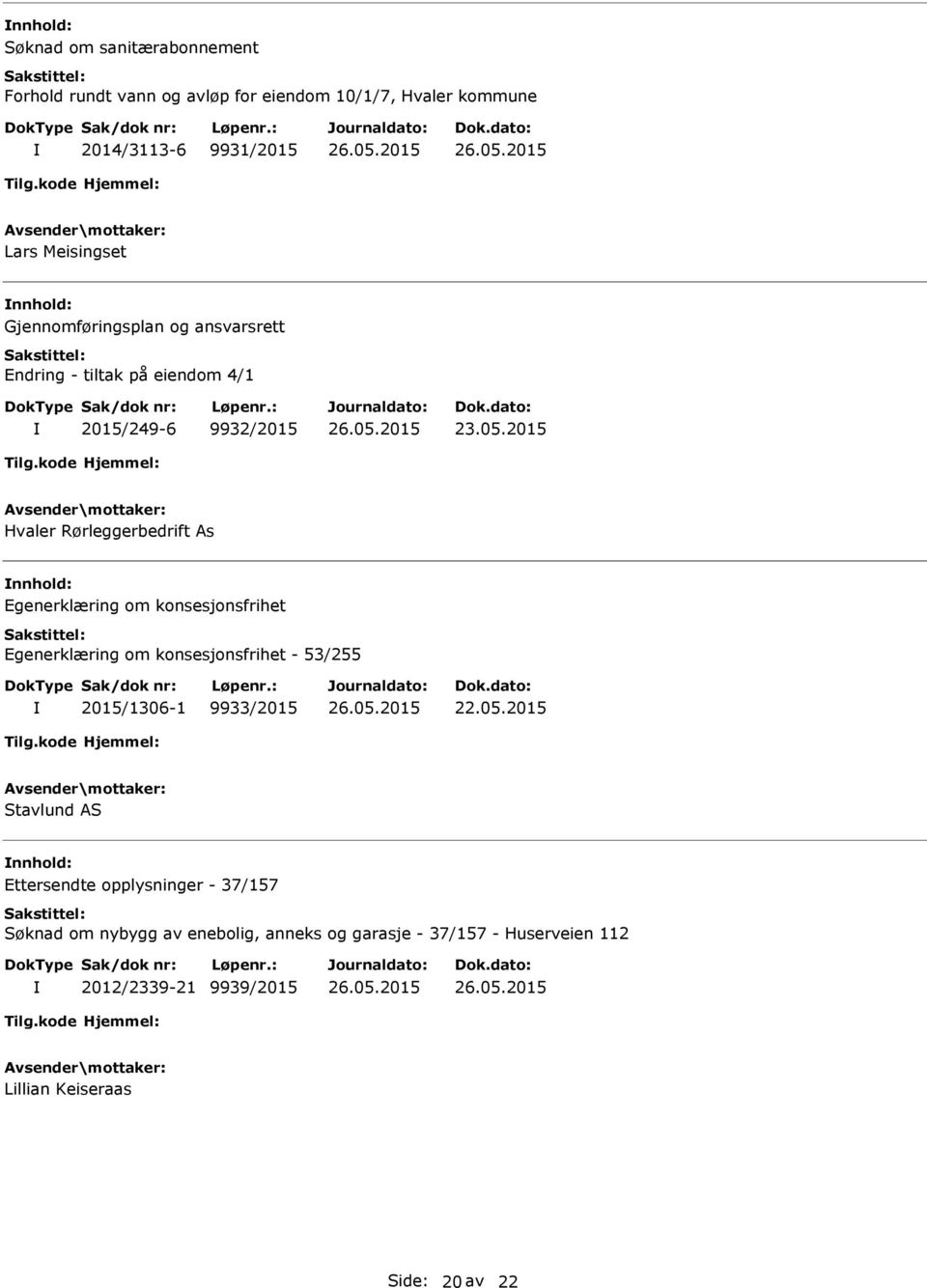 2015 Hvaler Rørleggerbedrift As Egenerklæring om konsesjonsfrihet Egenerklæring om konsesjonsfrihet - 53/255 2015/1306-1 9933/2015