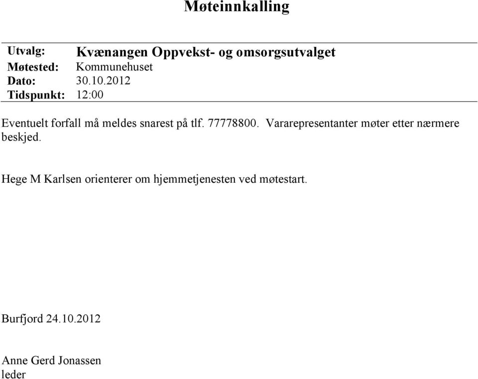 2012 Tidspunkt: 12:00 Eventuelt forfall må meldes snarest på tlf. 77778800.