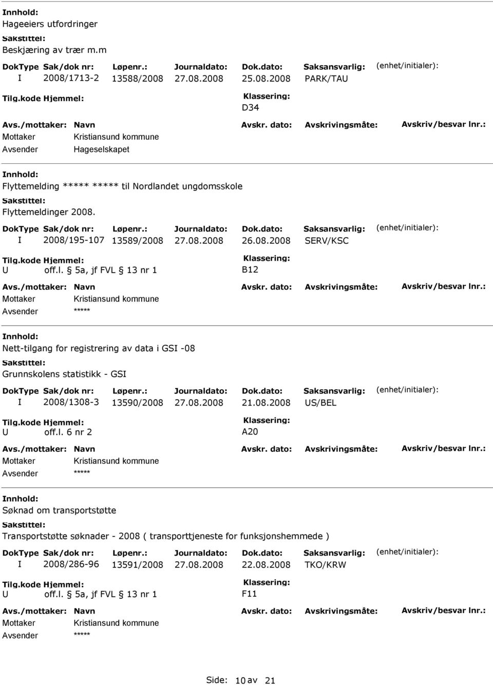 2008/195-107 13589/2008 SRV/KSC B12 Avsender Nett-tilgang for registrering av data i GS -08 Grunnskolens statistikk - GS