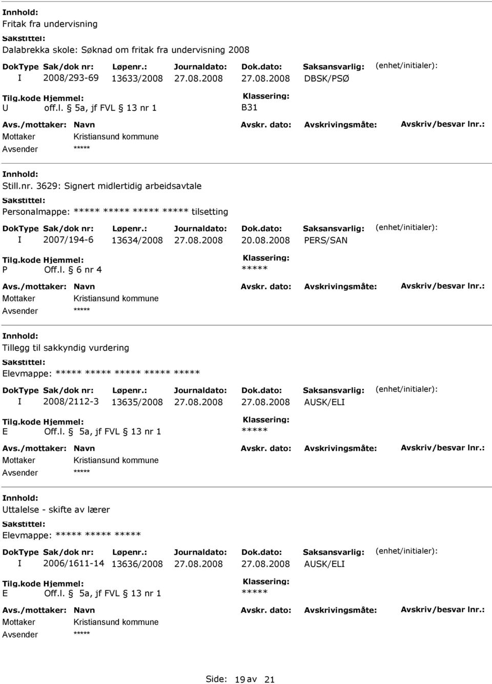 3629: Signert midlertidig arbeidsavtale Personalmappe: tilsetting 2007/194-6 13634/2008 