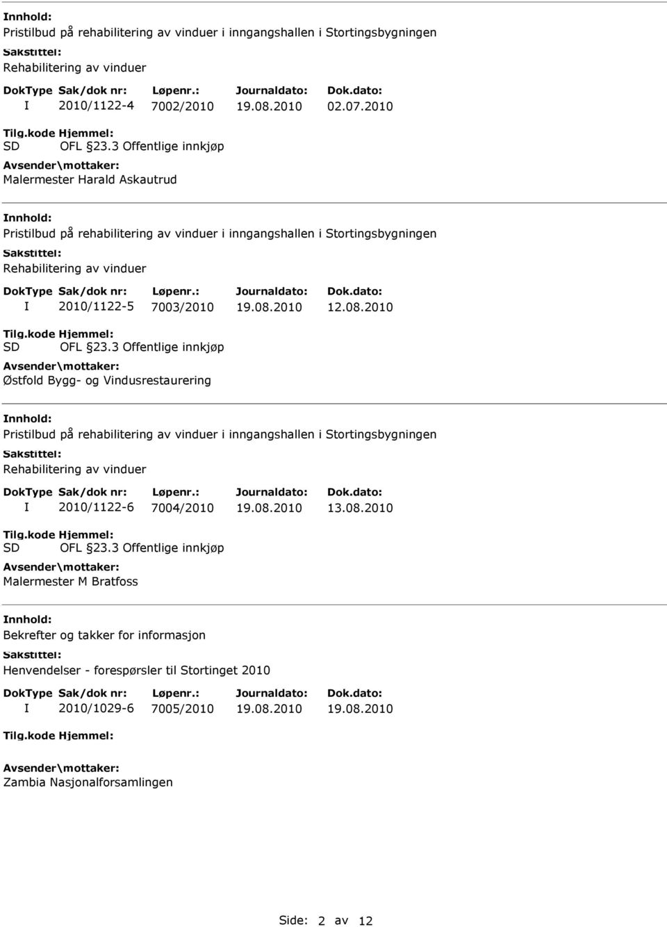 kode SD 2010/1122-5 7003/2010 Hjemmel: OFL 23.3 Offentlige innkjøp Østfold Bygg- og Vindusrestaurering 12.08.