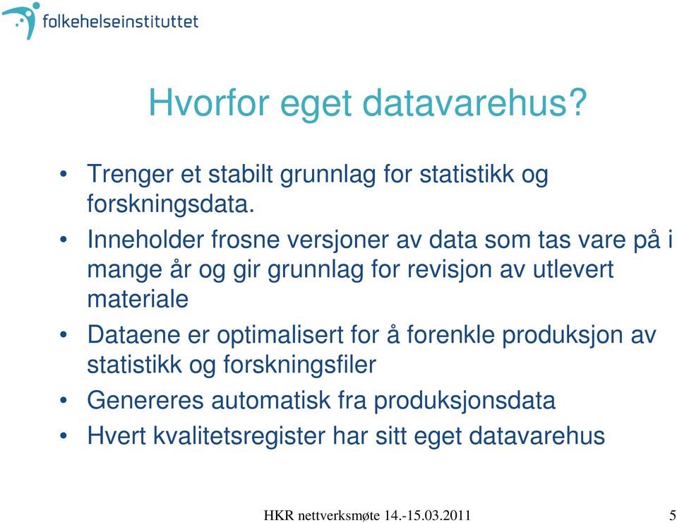 utlevert materiale Dataene er optimalisert for å forenkle produksjon av statistikk og forskningsfiler