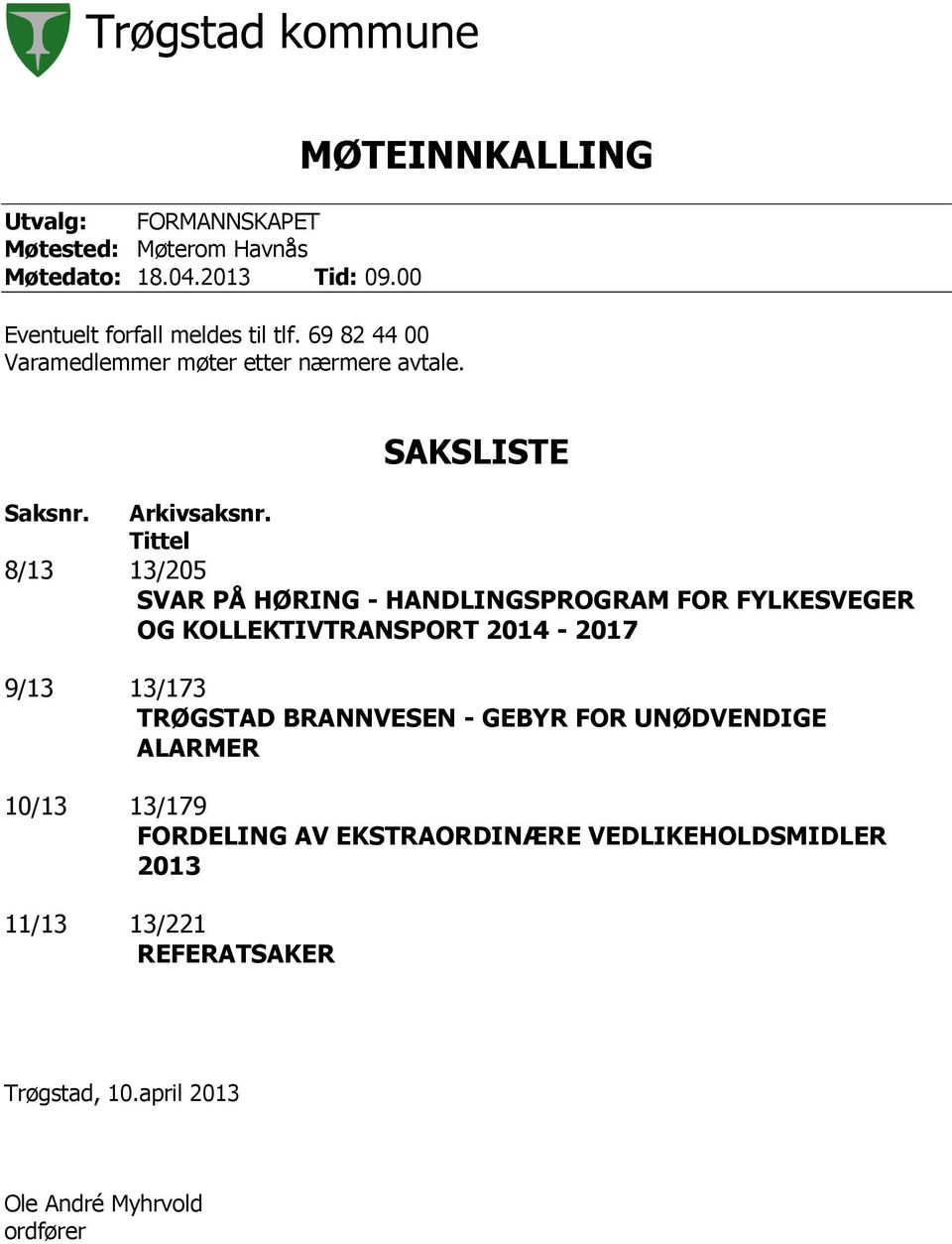 Tittel 8/13 13/205 SVAR PÅ HØRING - HANDLINGSPROGRAM FOR FYLKESVEGER OG KOLLEKTIVTRANSPORT 2014-2017 9/13 13/173 TRØGSTAD