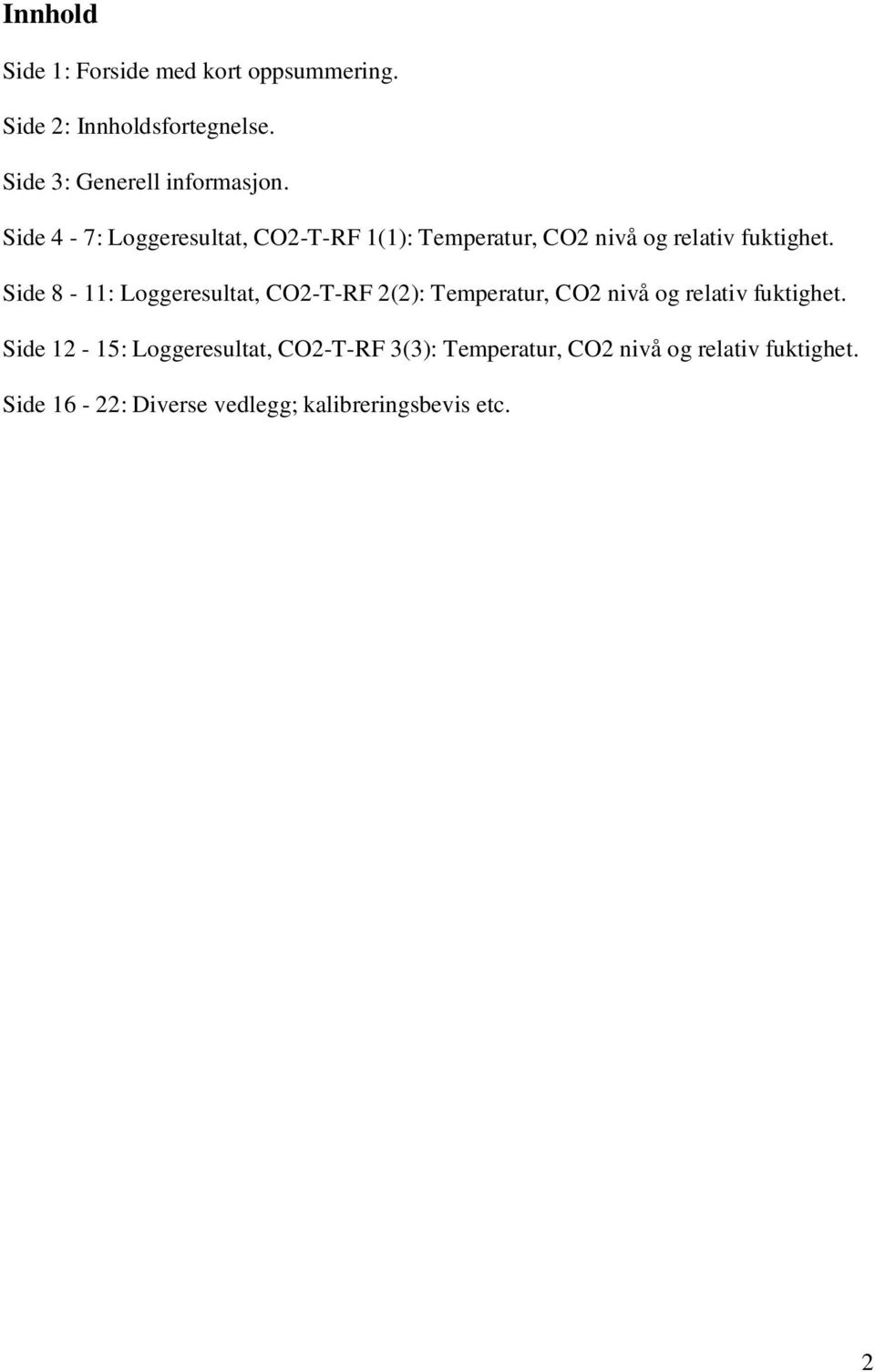 Side 4-7: Loggeresultat, CO2-T-RF 1(1): Temperatur, CO2 nivå og relativ fuktighet.