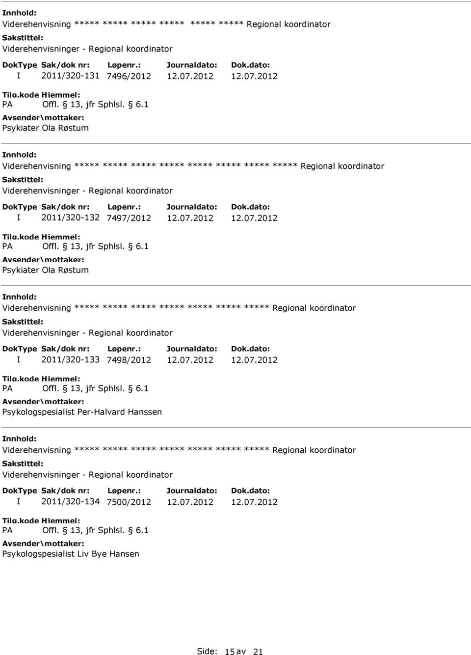 ***** ***** ***** ***** ***** ***** Regional koordinator 2011/320-133 7498/2012 Psykologspesialist Per-Halvard Hanssen Viderehenvisning