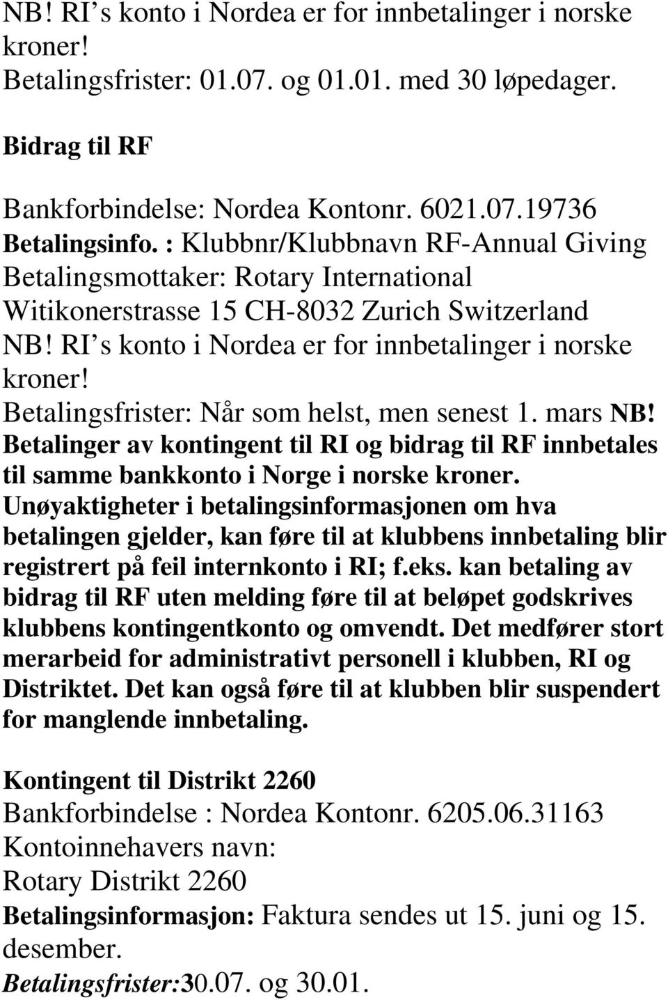 Betalingsfrister: Når som helst, men senest 1. mars NB! Betalinger av kontingent til RI og bidrag til RF innbetales til samme bankkonto i Norge i norske kroner.