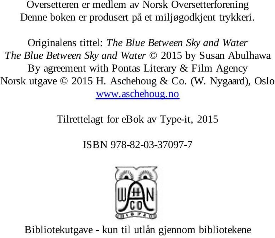 agreement with Pontas Literary & Film Agency Norsk utgave 2015 H. Aschehoug & Co. (W. Nygaard), Oslo www.