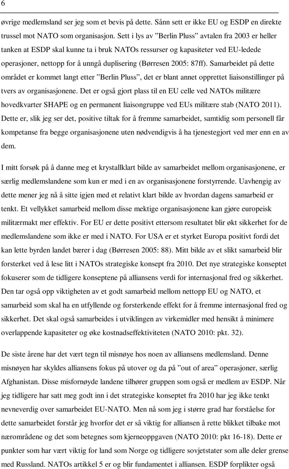 87ff). Samarbeidet på dette området er kommet langt etter Berlin Pluss, det er blant annet opprettet liaisonstillinger på tvers av organisasjonene.