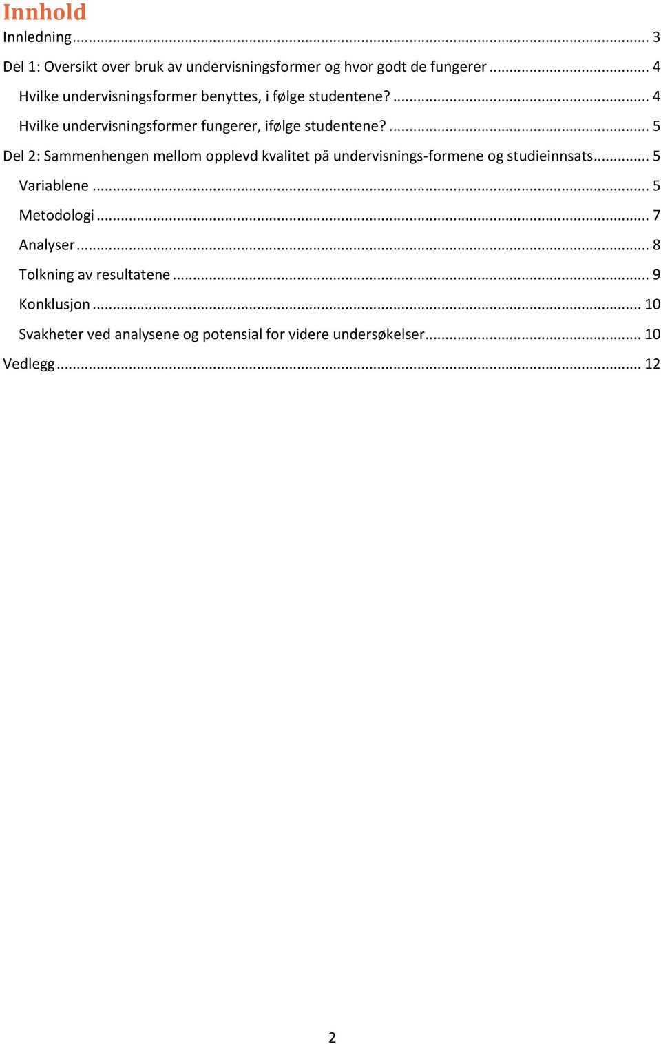 ... 5 Del 2: Sammenhengen mellom opplevd kvalitet på undervisnings-formene og studieinnsats... 5 Variablene... 5 Metodologi.