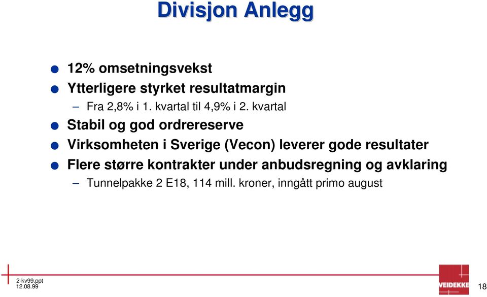 kvartal Stabil og god ordrereserve Virksomheten i Sverige (Vecon) leverer gode