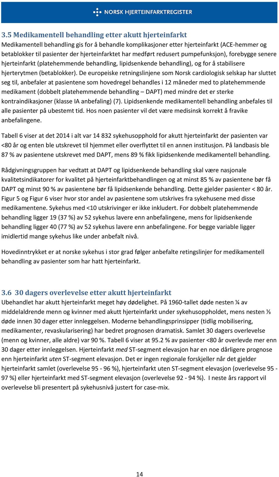 De europeiske retningslinjene som Norsk cardiologisk selskap har sluttet seg til, anbefaler at pasientene som hovedregel behandles i 12 måneder med to platehemmende medikament (dobbelt platehemmende