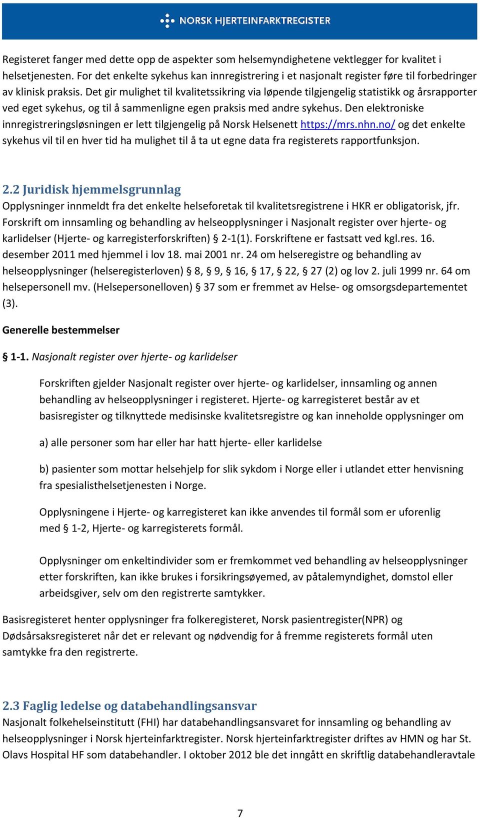 Det gir mulighet til kvalitetssikring via løpende tilgjengelig statistikk og årsrapporter ved eget sykehus, og til å sammenligne egen praksis med andre sykehus.