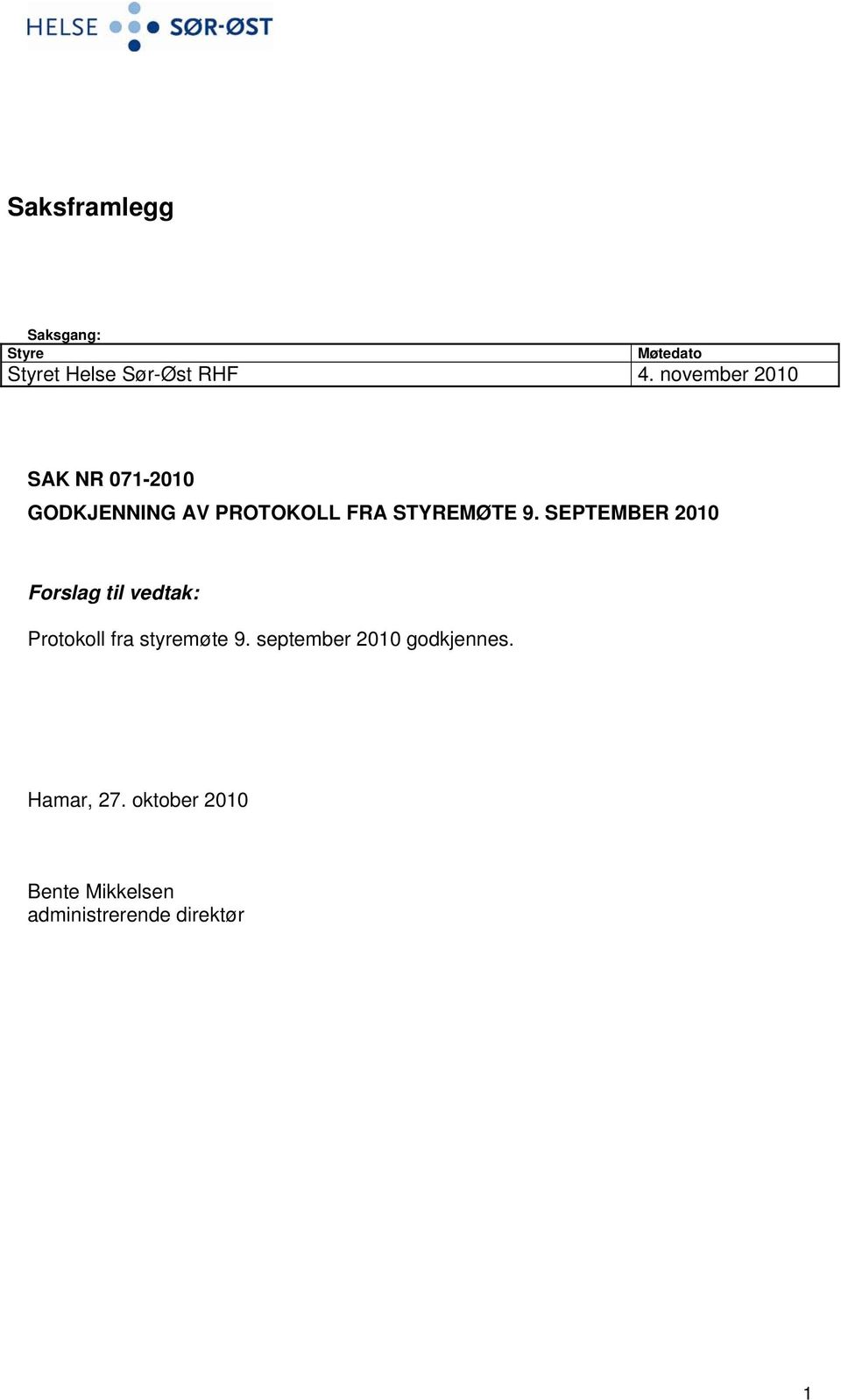 SEPTEMBER 2010 Forslag til vedtak: Protokoll fra styremøte 9.