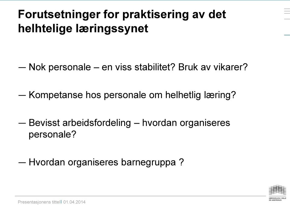 Bruk av vikarer? Kompetanse hos personale om helhetlig læring?