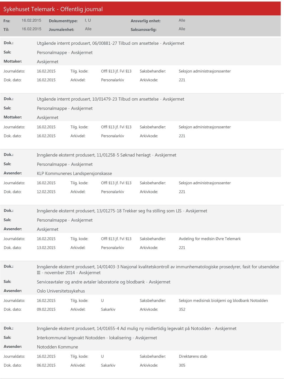 dato: Arkivdel: Personalarkiv Arkivkode: 221 Inngående eksternt produsert, 11/01258-5 Søknad henlagt - Personalmappe - KLP Kommunenes Landspensjonskasse Dok. dato: 12.02.