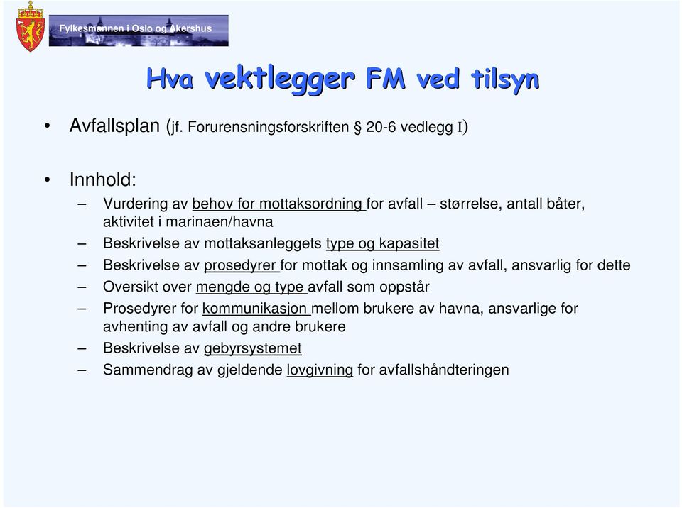 marinaen/havna Beskrivelse av mottaksanleggets type og kapasitet Beskrivelse av prosedyrer for mottak og innsamling av avfall, ansvarlig for