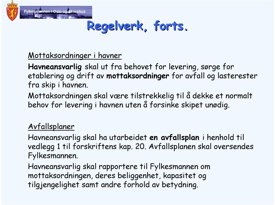 skip i havnen. Mottaksordningen skal være tilstrekkelig til å dekke et normalt behov for levering i havnen uten å forsinke skipet unødig.