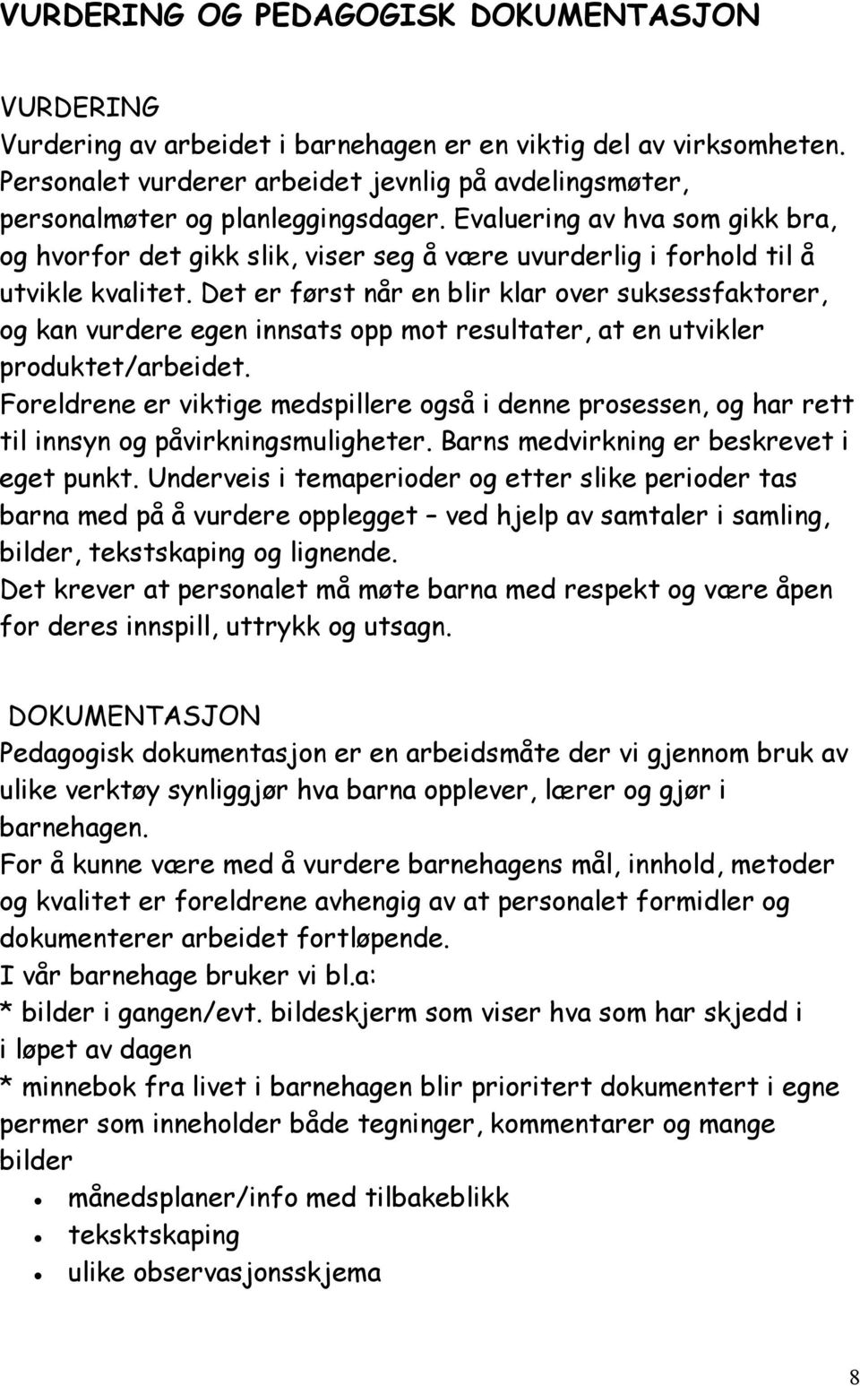 Evaluering av hva som gikk bra, og hvorfor det gikk slik, viser seg å være uvurderlig i forhold til å utvikle kvalitet.